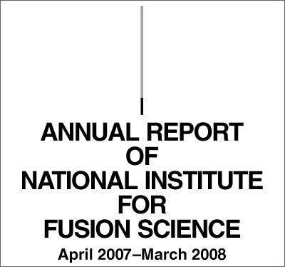 ANNUAL REPORT OF NATIONAL INSTITUTE FOR FUSION SCIENCE April 2007–March 2008