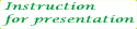 instruction for presentation