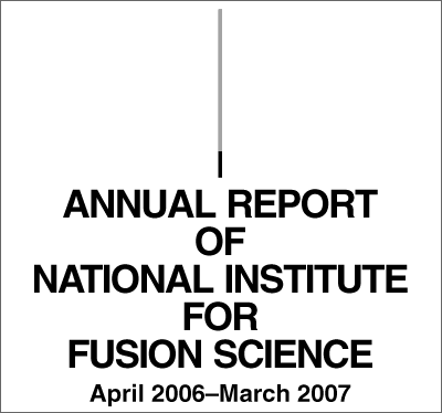 ANNUAL REPORT OF NATIONAL INSTITUTE FOR FUSION SCIENCE April 2006–March 2007