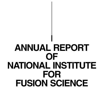 ANNUAL REPORT OF NATIONAL INSTITUTE FOR FUSION SCIENCE